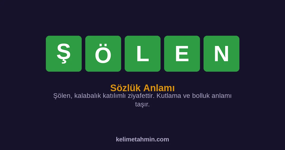 ŞÖLEN ŞÖLEN — anlamı ve örnek cümleler