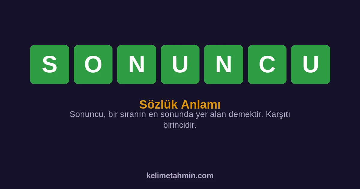 SONUNCU SONUNCU — anlamı ve örnek cümleler