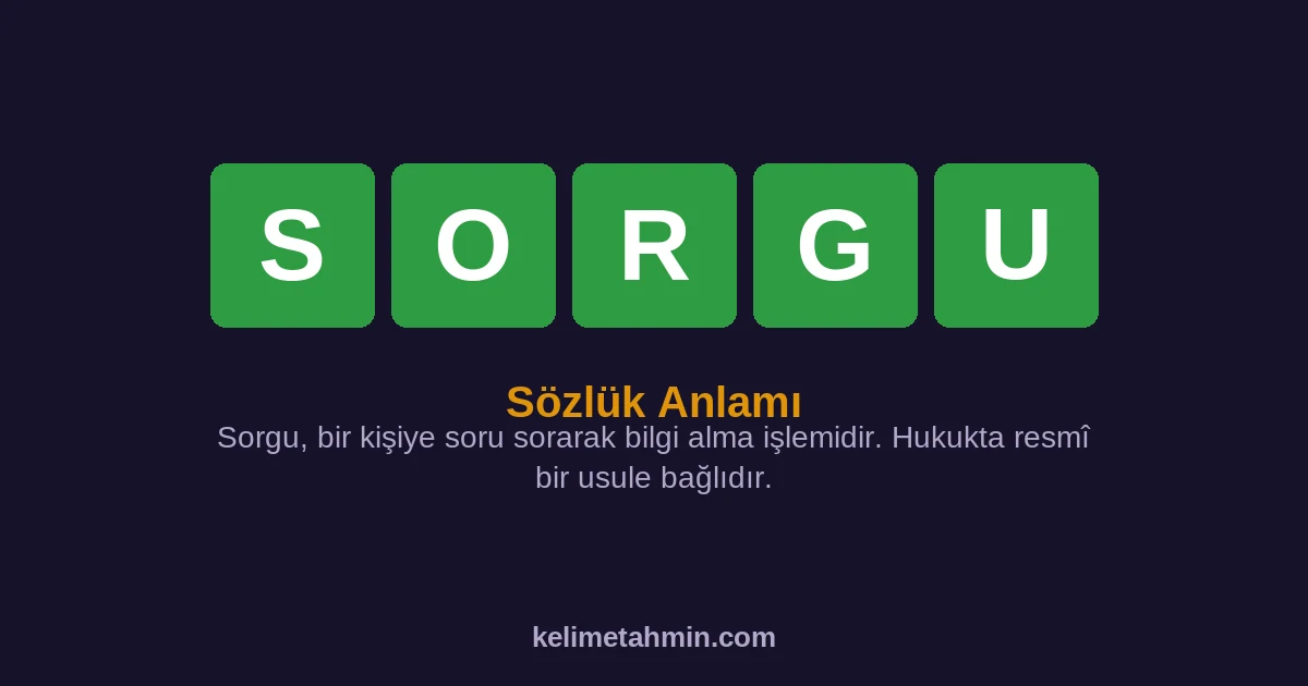 SORGU SORGU — anlamı ve örnek cümleler