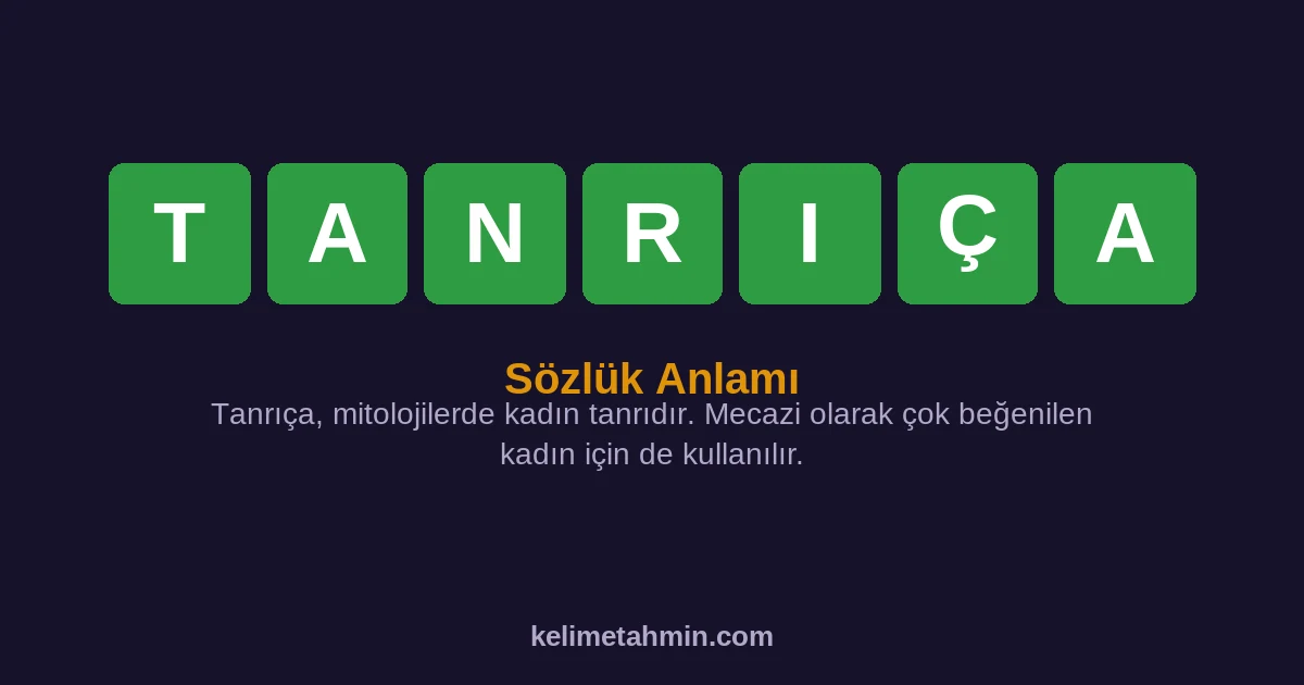 TANRIÇA TANRIÇA — anlamı ve örnek cümleler