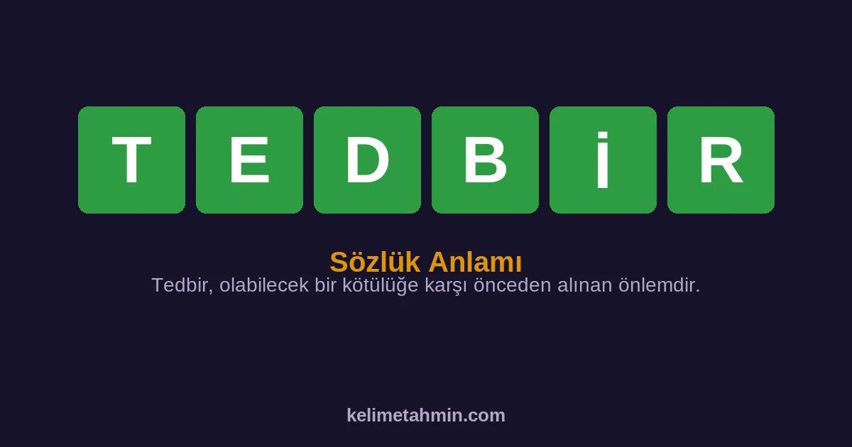 TEDBİR TEDBİR — anlamı ve örnek cümleler