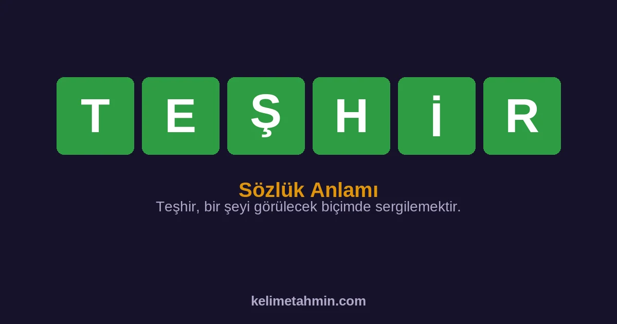 TEŞHİR TEŞHİR — anlamı ve örnek cümleler