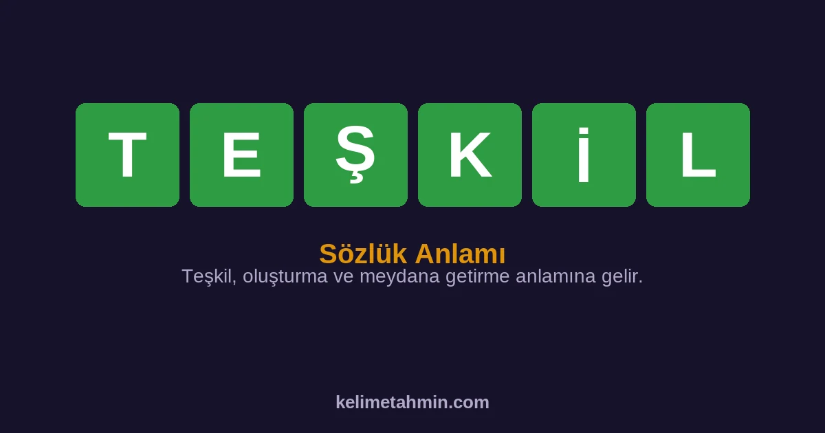 TEŞKİL TEŞKİL — anlamı ve örnek cümleler