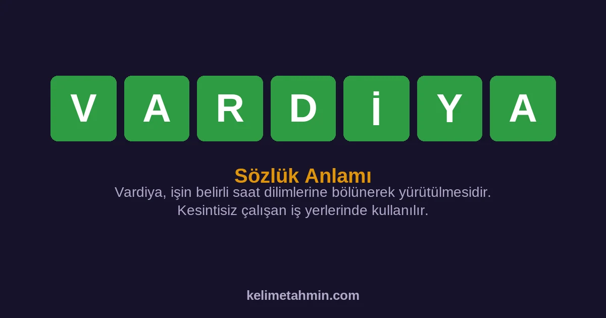 VARDİYA VARDİYA — anlamı ve örnek cümleler