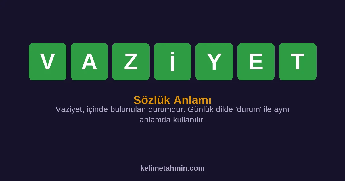 VAZİYET VAZİYET — anlamı ve örnek cümleler