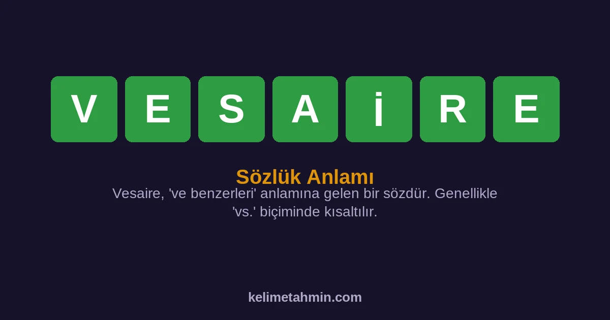 VESAİRE VESAİRE — anlamı ve örnek cümleler